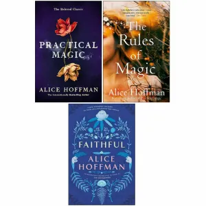 Alice Hoffman 3 Books Collection Set(Practical Magic,Rules of Magic,Faithful)